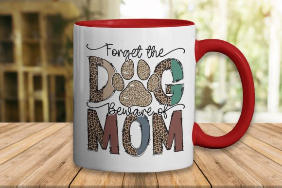 Download Forget the Dog Mother's Day Sublimation - Mother's day sublimation Collection